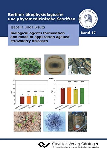 Biological agents formulation and mode of application against strawberry diseases (Berliner ökophysiologische und phytomedizinische Schriften)