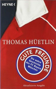 Gute Freunde: Die wahre Geschichte des FC Bayern München