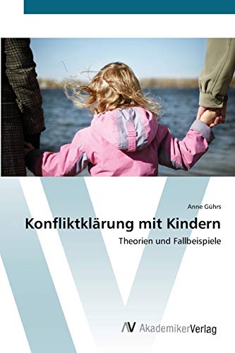 Konfliktklärung mit Kindern: Theorien und Fallbeispiele