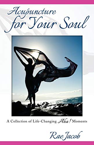 Acupuncture for Your Soul: A Collection of Life-Changing Aha! Moments
