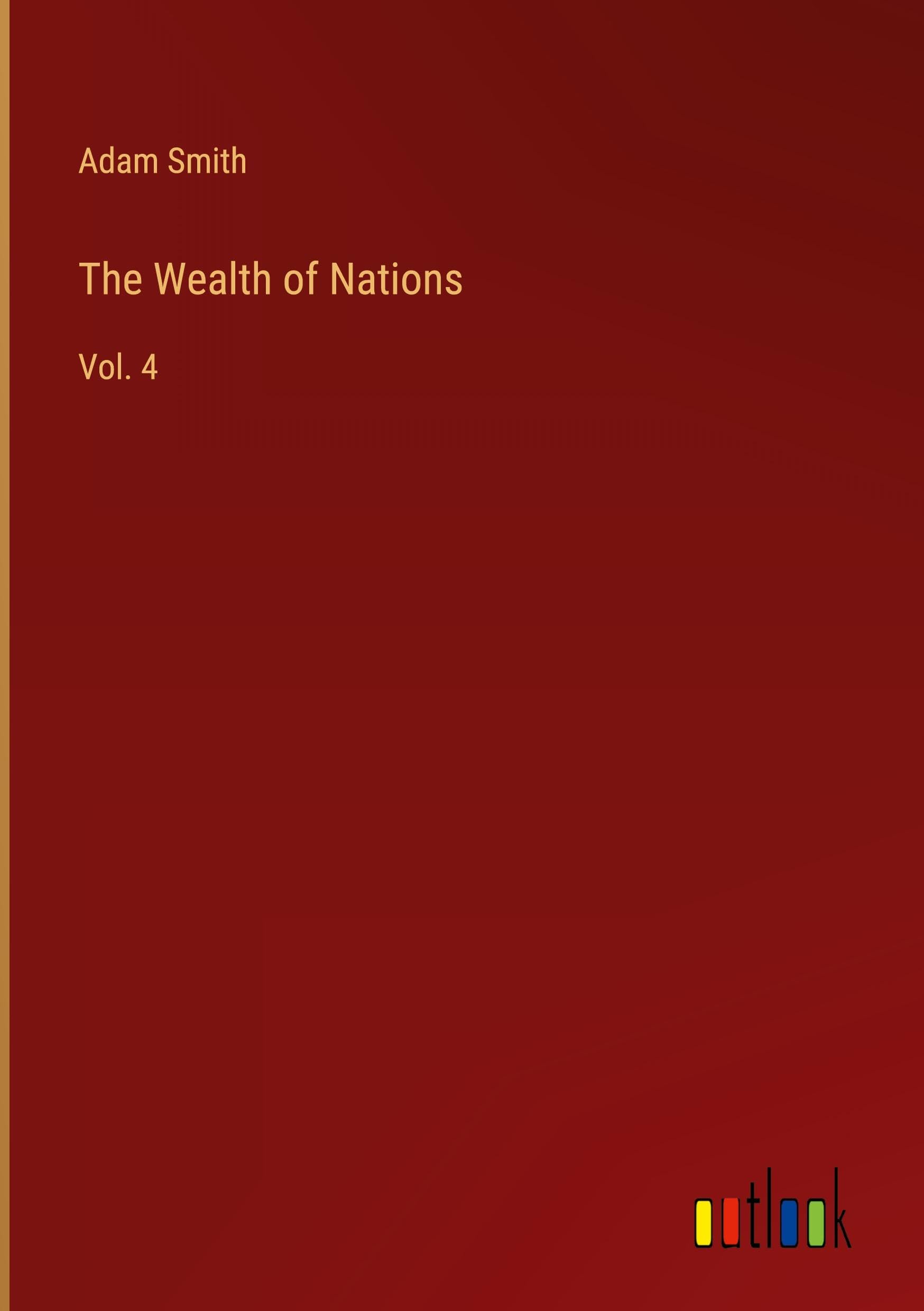 The Wealth of Nations: Vol. 4