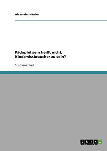 Pädophil sein heißt nicht, Kindsmissbraucher zu sein?