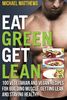 Eat Green Get Lean: 100 Vegetarian and Vegan Recipes for Building Muscle, Getting Lean and Staying Healthy