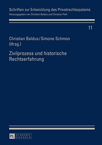 Christian Baldus Zivilprozess Und Historische Rechtserfahrung (Schriften Zur Entwicklung Des Privatrechtssytems)