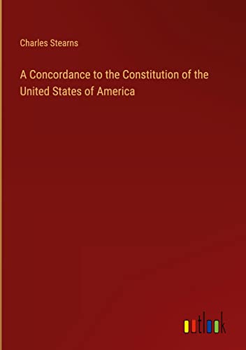 A Concordance to the Constitution of the United States of America