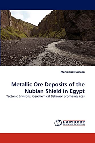 Metallic Ore Deposits of the Nubian Shield in Egypt: Tectonic Environs, Geochemical Behavior promising sites