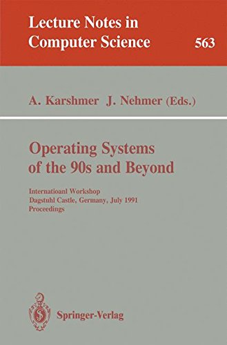Operating Systems of the 90s and Beyond: International Workshop, Dagstuhl Castle, Germany July 8-12, 1991. Proceedings: International Workshop ... 1991 (Lecture Notes in Computer Science)