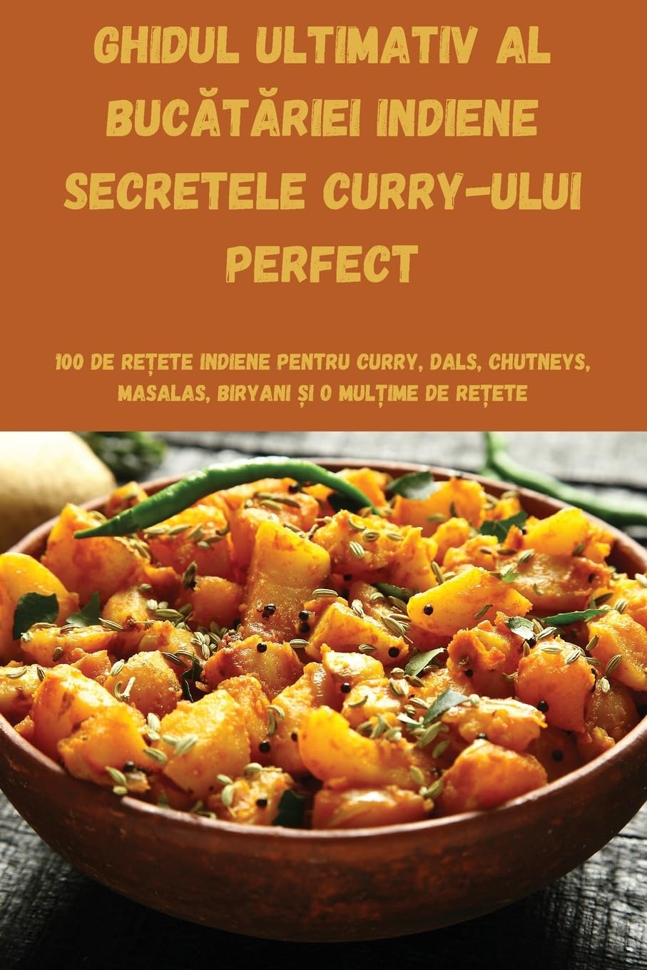 GHIDUL ULTIMATIV AL BUC¿T¿RIEI INDIENE SECRETELE CURRY-ULUI PERFECT