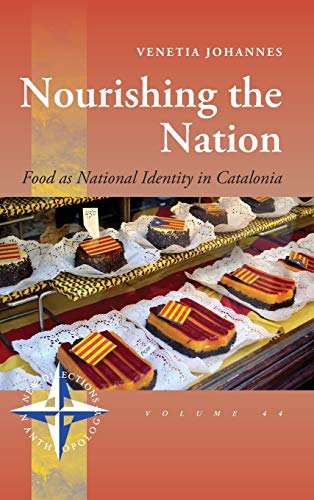 Nourishing the Nation: Food as National Identity in Catalonia (New Directions in Anthropology, Band 44)