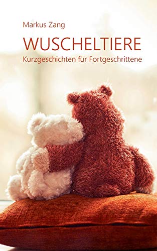 Wuscheltiere: Kurzgeschichten für Fortgeschrittene