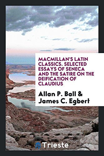 Macmillan's Latin Classics. Selected Essays of Seneca and the Satire on the Deification of Claudius