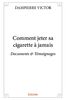 Comment jeter sa cigarette à jamais : Documents & Témoignages