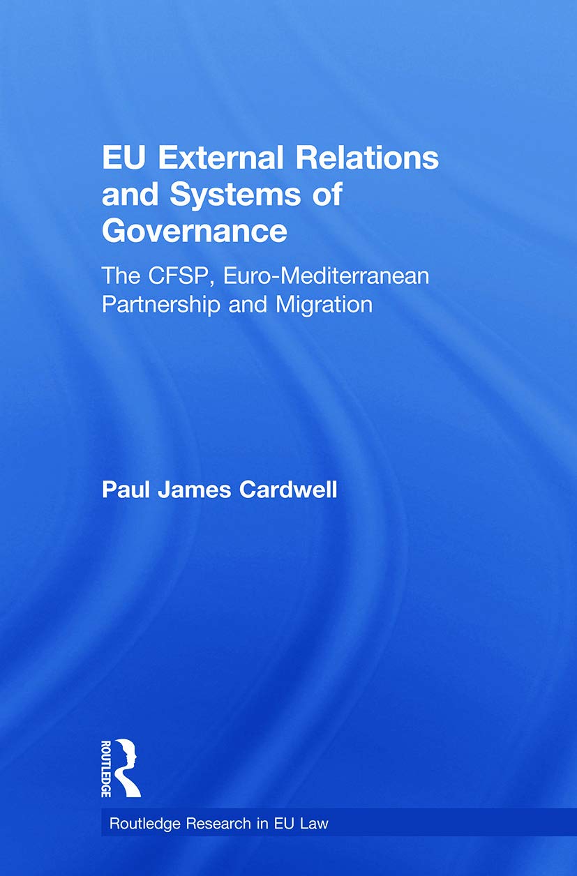 EU External Relations and Systems of Governance: The CFSP, Euro-Mediterranean Partnership and Migration (Routledge Research in EU Law)