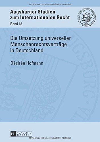 Die Umsetzung universeller Menschenrechtsverträge in Deutschland (Augsburger Studien zum internationalen Recht)