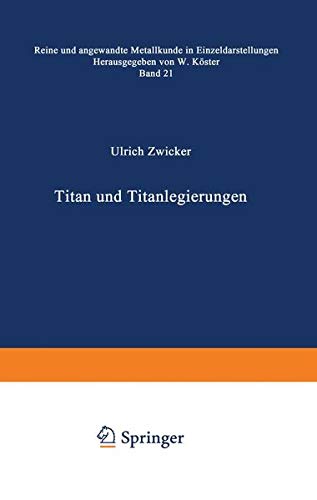 Titan und Titanlegierungen (Reine und angewandte Metallkunde in Einzeldarstellungen, 21, Band 21)