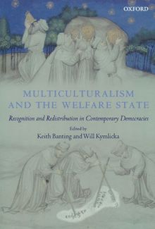 Multiculturalism and the Welfare State: Recognition and Redistribution in Contemporary Democracies