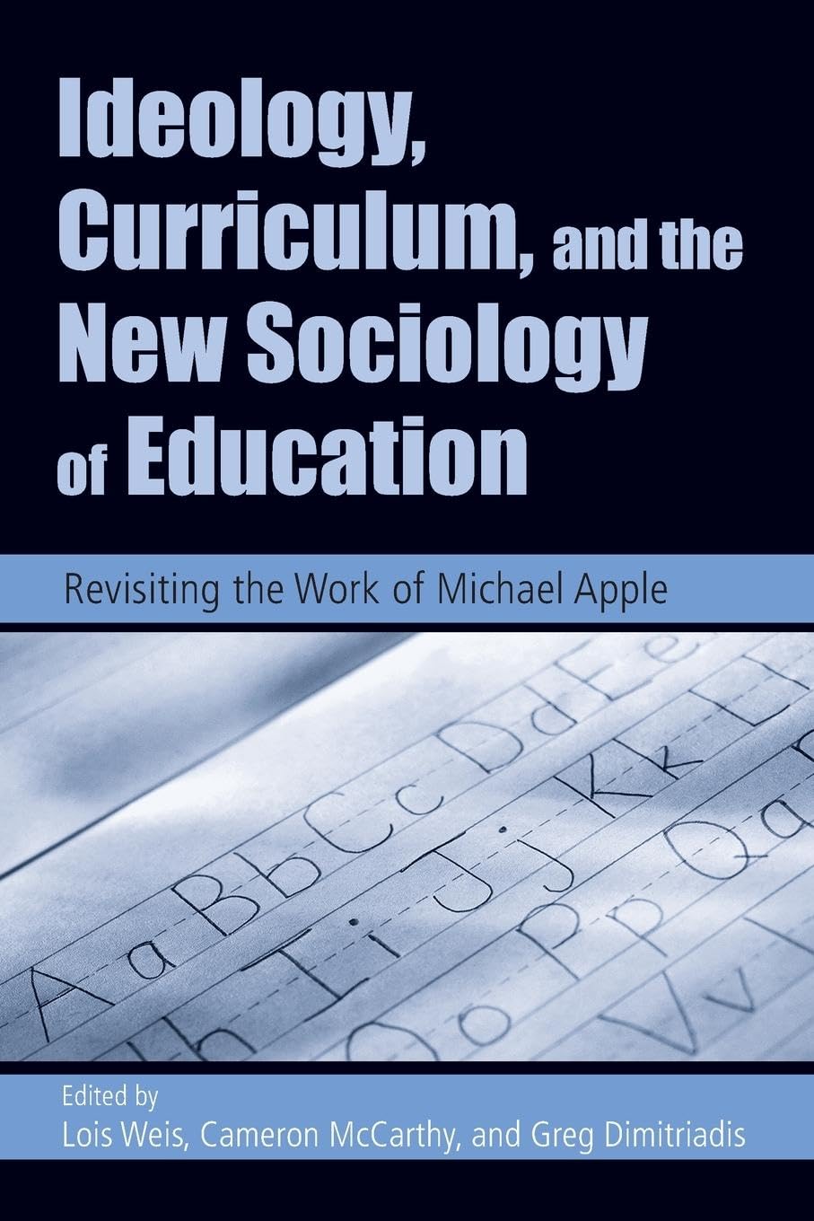 Ideology, Curriculum, and the New Sociology of Education: Revisiting the Work of Michael Apple