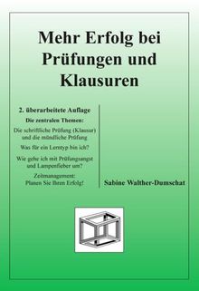 Mehr Erfolg bei Prüfungen und Klausuren: Die schriftliche Prüfung (Klausur) und die mündliche Prüfung. Was für ein Lerntyp bin ich? Wie gehe ich mit ... um? Zeitmanagement: Planen Sie Ihren Erfolg!