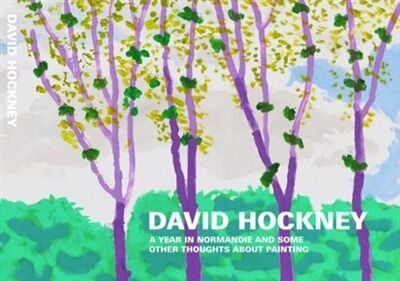 David Hockney A Year in Normandie and Some Other Thoughts about Painting