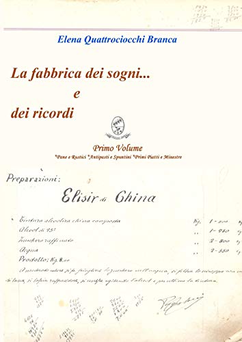 La Fabbrica Dei Sogni . . . E Dei Ricordi - 1) Primo Volume *Pane E Rustici *Antipasti E Spuntini *Primi Piatti E Minestre