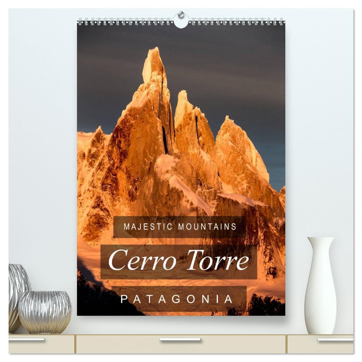 Majestic Mountains of Patagonia: Cerro Torre / UK-Version (High Quality Premium Wall Calendar 2026 DIN A2 portrait),CALVENDO 12 Month Wall Calendar: A ... the impossible mountain of Patagonia.