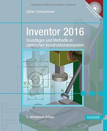 Inventor 2016: Grundlagen und Methodik in zahlreichen Konstruktionsbeispielen