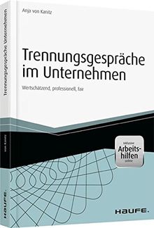 Trennungsgespräche im Unternehmen - inkl. Arbeitshilfen online: Wertschätzend, professionell, fair (Haufe Fachbuch)