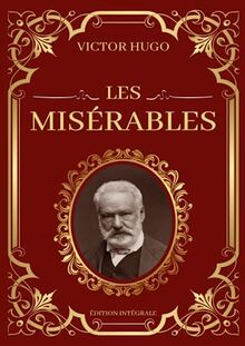 Les Misérables Victor Hugo Édition Intégrale: Tomes 1 à 5 en un seul livre : Fantine, Cosette, Marius, L'idylle rue Plumet et L'épopée rue Saint-Denis, Jean Valjean