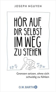 Hör auf, dir selbst im Weg zu stehen: Grenzen setzen, ohne sich schuldig zu fühlen | Grenzen setzen als Schlüssel zu Selbstachtung und innerem Frieden | Der Ratgeber im Handtaschenformat