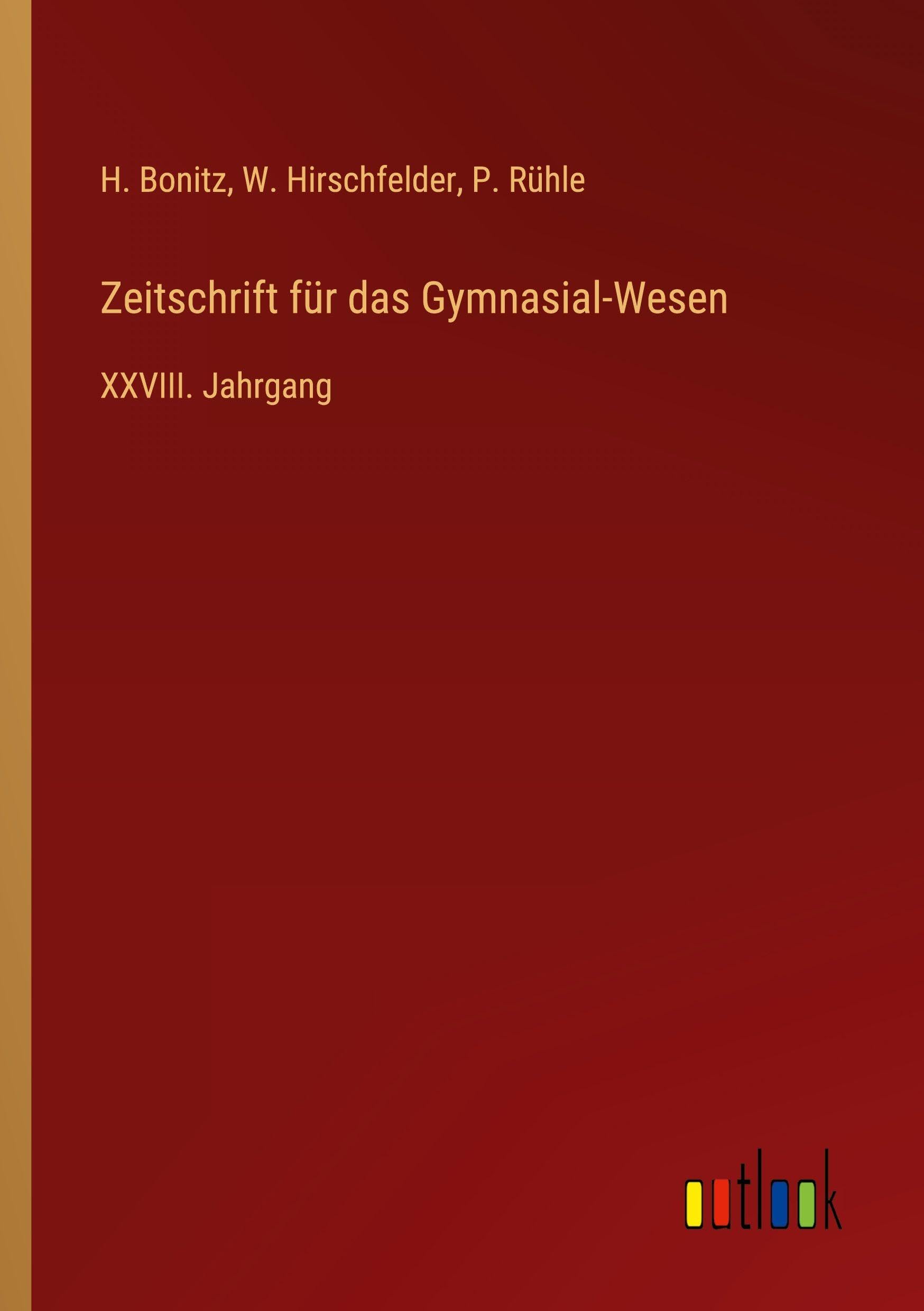 Zeitschrift für das Gymnasial-Wesen: XXVIII. Jahrgang