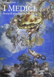 I Medici. Storia di una dinastia europea