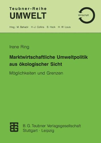 Marktwirtschaftliche Umweltpolitik aus ökologischer Sicht: Möglichkeiten und Grenzen (Teubner-Reihe Umwelt)