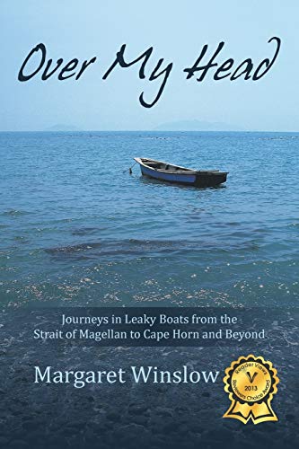 Over My Head: Journeys in Leaky Boats from the Strait of Magellan to Cape Horn and Beyond