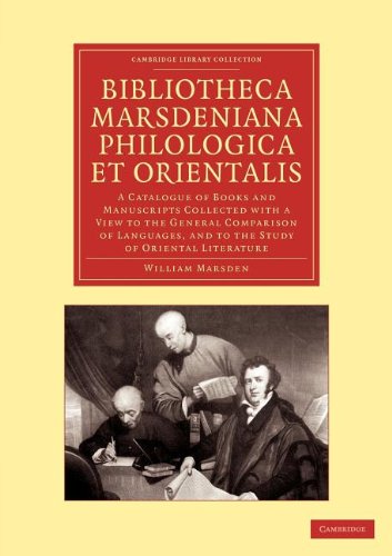 Bibliotheca marsdeniana philologica et orientalis: A Catalogue of Books and Manuscripts Collected with a View to the General Comparison of Languages, ... (Cambridge Library Collection - Linguistics)