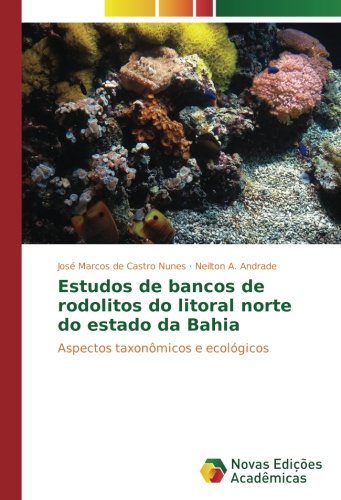 Estudos de bancos de rodolitos do litoral norte do estado da Bahia: Aspectos taxonômicos e ecológicos