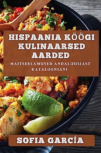 Hispaania Köögi Kulinaarsed Aarded: Maitseelamused Andaluusiast Katalooniani