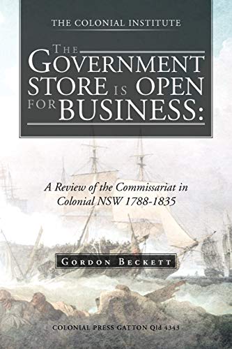 The Government Store is Open For Business:: A Review of the Commissariat in Colonial NSW 1788-1835