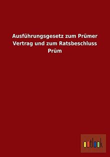 Ausführungsgesetz zum Prümer Vertrag und zum Ratsbeschluss Prüm