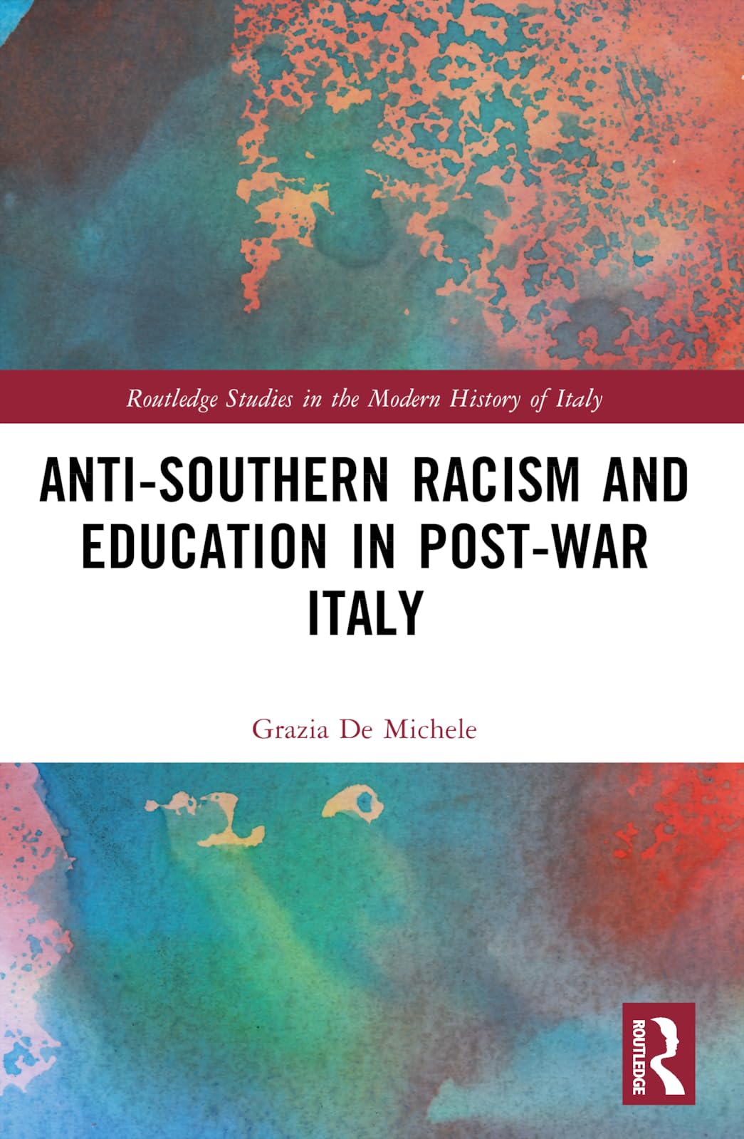 Anti-Southern Racism and Education in Post-War Italy (Routledge Studies in the Modern History of Italy)