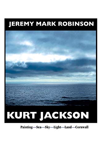Kurt Jackson: Paintg-Sea-Sky-Light-Land-Cornwal: Painting- Sea-Sky-Light-Land-Cornwall (Painters)