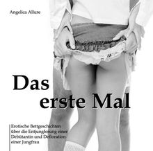 Das erste Mal - Erotische Bettgeschichten über die Entjungferung einer Debütantin und Defloration einer Jungfrau von Allure, Angelica | Buch | Zustand sehr gut