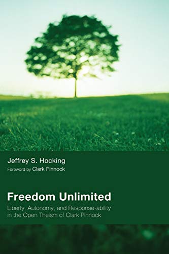 Freedom Unlimited: Liberty, Autonomy, and Response-ability in the Open Theism of Clark Pinnock