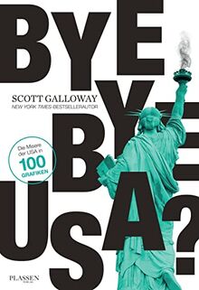 Bye-bye, USA?: Die Misere der USA in 100 Grafiken