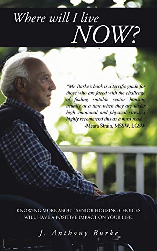Where will I Live Now?: Knowing More about Senior Housing Choices will have a Positive Impact on Your Life.