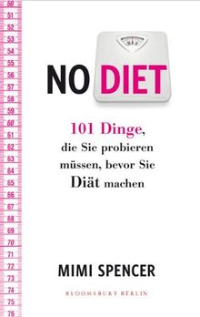 NO DIET: 101 Dinge, die Sie probieren müssen, bevor Sie Diät machen