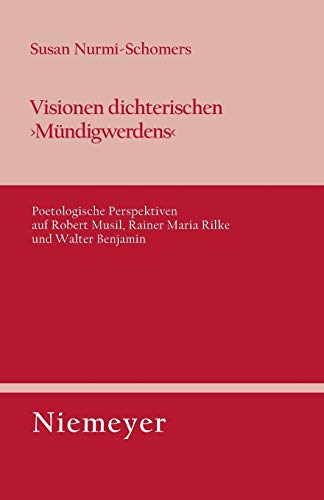 Visionen dichterischen 'Mündigwerdens': Poetologische Perspektiven auf Robert Musil, Rainer Maria Rilke und Walter Benjamin (Untersuchungen zur deutschen Literaturgeschichte, Band 134)