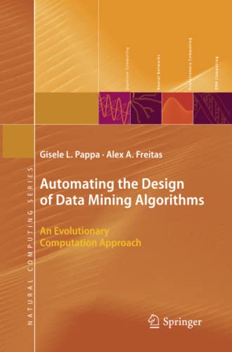 Automating the Design of Data Mining Algorithms: An Evolutionary Computation Approach (Natural Computing Series)
