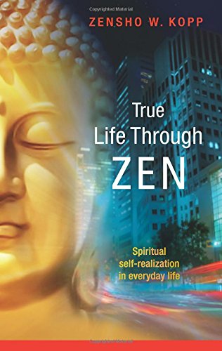 True Life Through Zen: Spiritual self-realisation in daily life