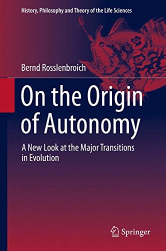 On the Origin of Autonomy: A New Look at the Major Transitions in Evolution (History, Philosophy and Theory of the Life Sciences)