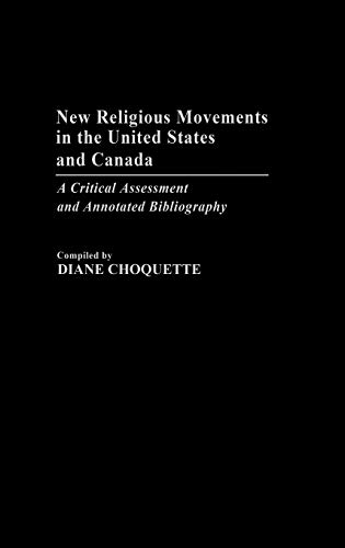 New Religious Movements in the United States and Canada: A Critical Assessment and Annotated Bibliography (Bibliographies & Indexes in Religious Studies)